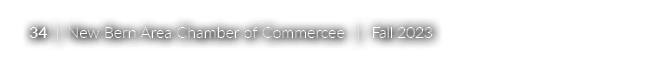 34 | New Bern Area Chamber of Commercee | Fall 2023