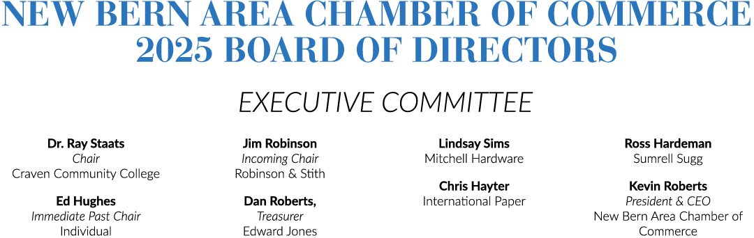 New Bern Area Chamber of Commerce 2025 Board of Directors EXECUTIVE COMMITTEE Dr. Ray Staats Chair Craven Community C...