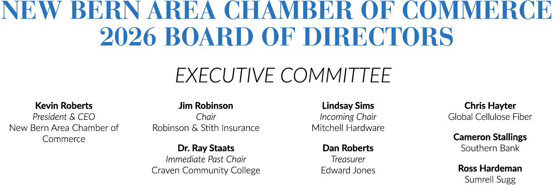 New Bern Area Chamber of Commerce 2026 Board of Directors EXECUTIVE COMMITTEE Kevin Roberts President & CEO New Bern ...