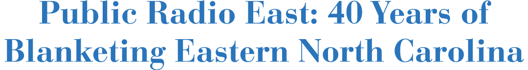 Public Radio East: 40 Years of Blanketing Eastern North Carolina