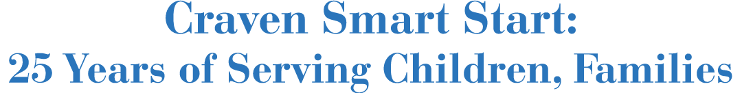 Craven Smart Start: 25 Years of Serving Children, Families