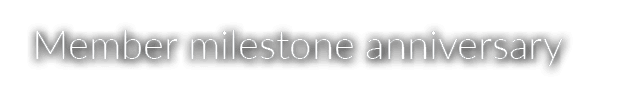 Member milestone anniversary