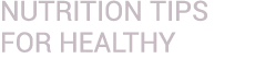 Nutrition Tips for Healthy 