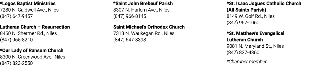 *Logos Baptist Ministries 7280 N. Caldwell Ave., Niles (847) 647 9457 Lutheran Church – Resurrection 8450 N. Shermer ...