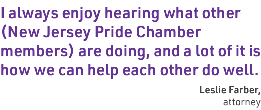 I always enjoy hearing what other (New Jersey Pride Chamber members) are doing, and a lot of it is how we can help ea...