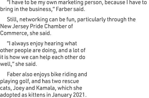 “I have to be my own marketing person, because I have to bring in the business,” Farber said. Still, networking can b...