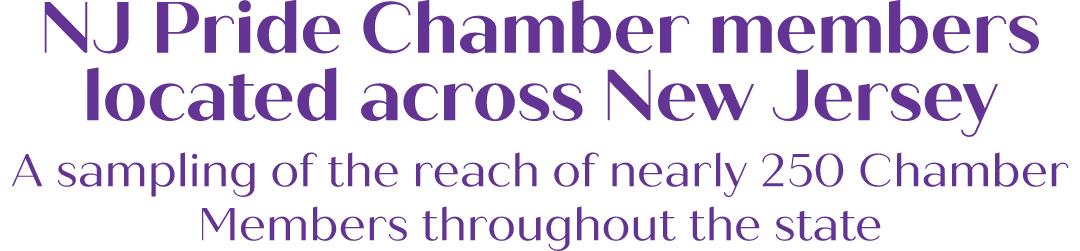 NJ Pride Chamber members located across New Jersey A sampling of the reach of nearly 250 Chamber Members throughout t...