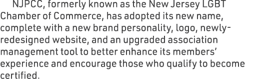 NJPCC, formerly known as the New Jersey LGBT Chamber of Commerce, has adopted its new name, complete with a new brand...