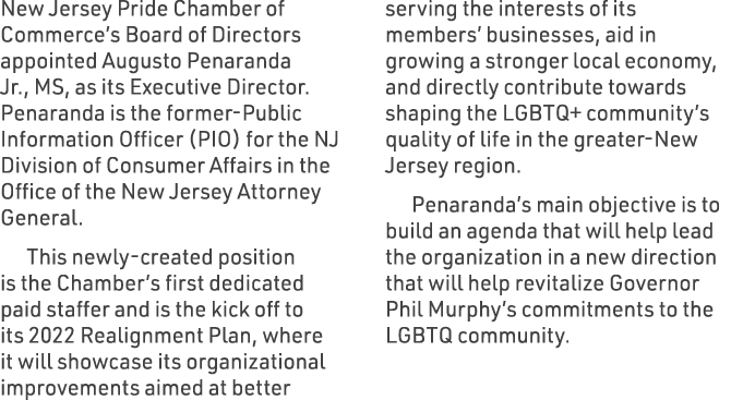 New Jersey Pride Chamber of Commerce’s Board of Directors appointed Augusto Penaranda Jr., MS, as its Executive Direc...
