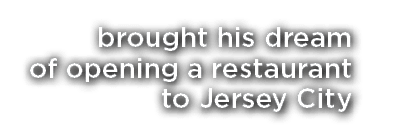 brought his dream of opening a restaurant to Jersey City