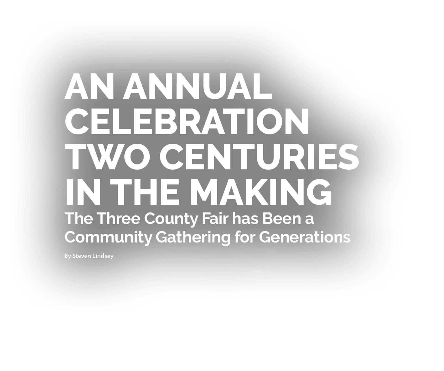 An Annual Celebration Two Centuries in the Making The Three County Fair has Been a Community Gathering for Generation...
