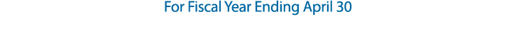 For Fiscal Year Ending April 30