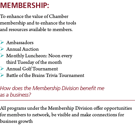 Membership: To enhance the value of Chamber membership and to enhance the tools and resources available to members. ...