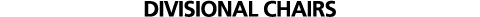 DIVISIONAL CHAIRS