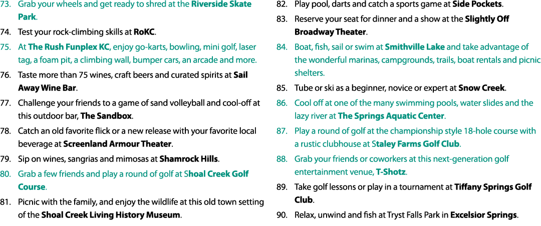 73. Grab your wheels and get ready to shred at the Riverside Skate Park. 74. Test your rock climbing skills at RoKC. ...