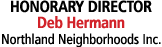 HONORARY DIRECTOR Deb Hermann Northland Neighborhoods Inc.