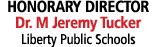 HONORARY DIRECTOR Dr. M Jeremy Tucker Liberty Public Schools