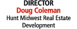 DIRECTOR Doug Coleman Hunt Midwest Real Estate Development