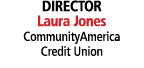 DIRECTOR Laura Jones CommunityAmerica Credit Union