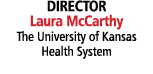 DIRECTOR Laura McCarthy The University of Kansas Health System 