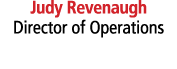 Judy Revenaugh Director of Operations