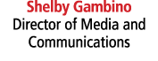 Shelby Gambino Director of Media and Communications