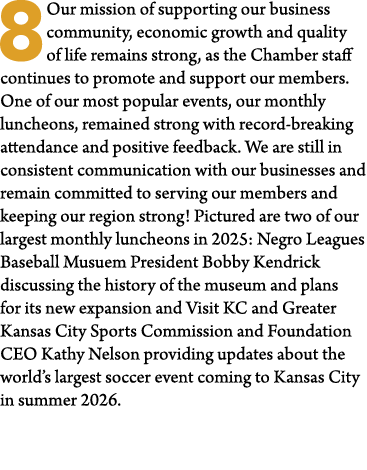 8Our mission of supporting our business community, economic growth and quality of life remains strong, as the Chamber...