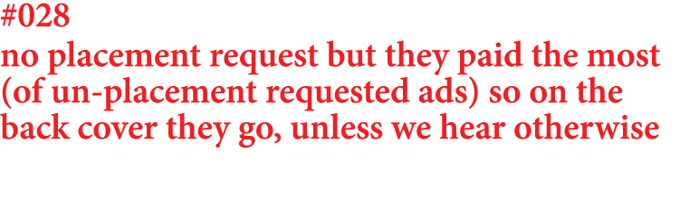 #028 no placement request but they paid the most (of un placement requested ads) so on the back cover they go, unless...