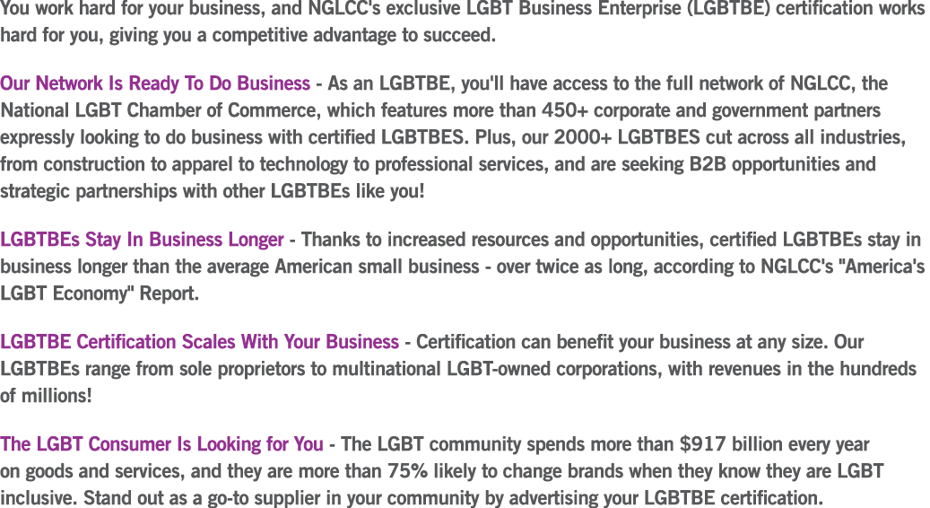 You work hard for your business, and NGLCC's exclusive LGBT Business Enterprise (LGBTBE) certification works hard for...