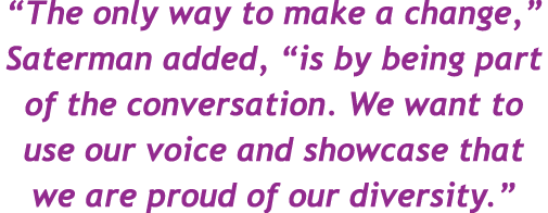  The only way to make a change,  Saterman added,  is by being part of the conversation  We want to use our voice and    