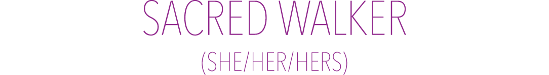 Sacred Walker (she her hers)
