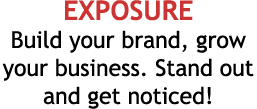 EXPOSURE Build your brand, grow your business  Stand out and get noticed 