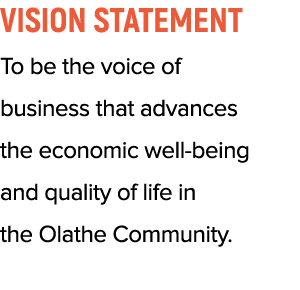 Vision Statement To be the voice of business that advances the economic well-being and quality of life in the Olathe    