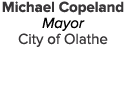Michael Copeland Mayor City of Olathe