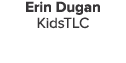 Erin Dugan KidsTLC