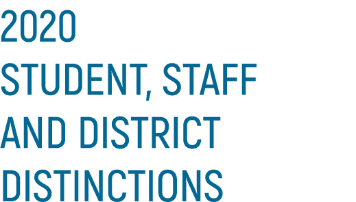 2020 STUDENT, STAFF AND DISTRICT DISTINCTIONS