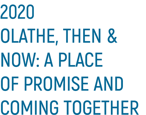 2020 Olathe, Then & Now: A Place of Promise and Coming Together