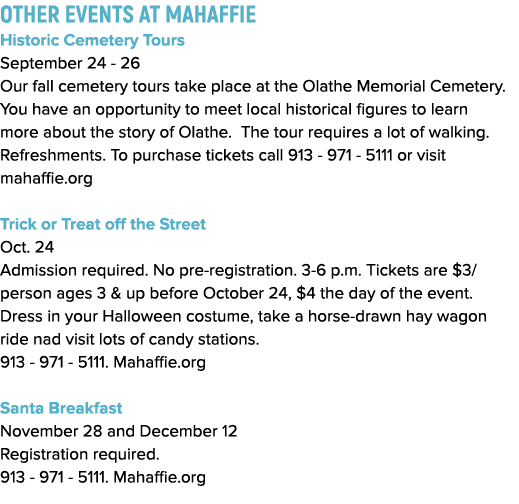 OTHER EVENTS AT MAHAFFIE Historic Cemetery Tours September 24 - 26 Our fall cemetery tours take place at the Olathe M   