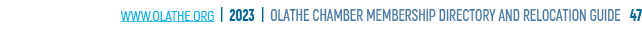 www.olathe.org | 2023 | OLATHE CHAMBER MEMBERSHIP DIRECTORY AND RELOCATION GUIDE 47