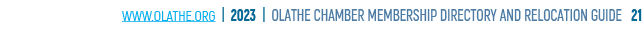 www.olathe.org | 2023 | OLATHE CHAMBER MEMBERSHIP DIRECTORY AND RELOCATION GUIDE 21