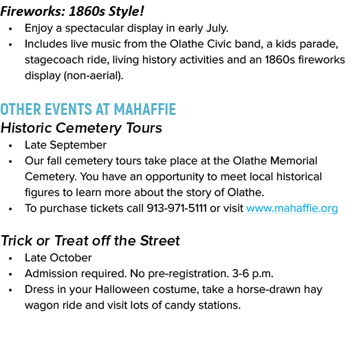 Fireworks: 1860s Style! • Enjoy a spectacular display in early July. • Includes live music from the Olathe Civic band...