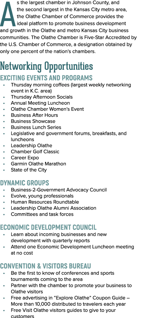 As the largest chamber in Johnson County, and the second largest in the Kansas City metro area, the Olathe Chamber of...