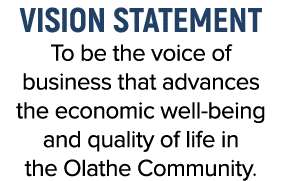 Vision Statement To be the voice of business that advances the economic well being and quality of life in the Olathe ...