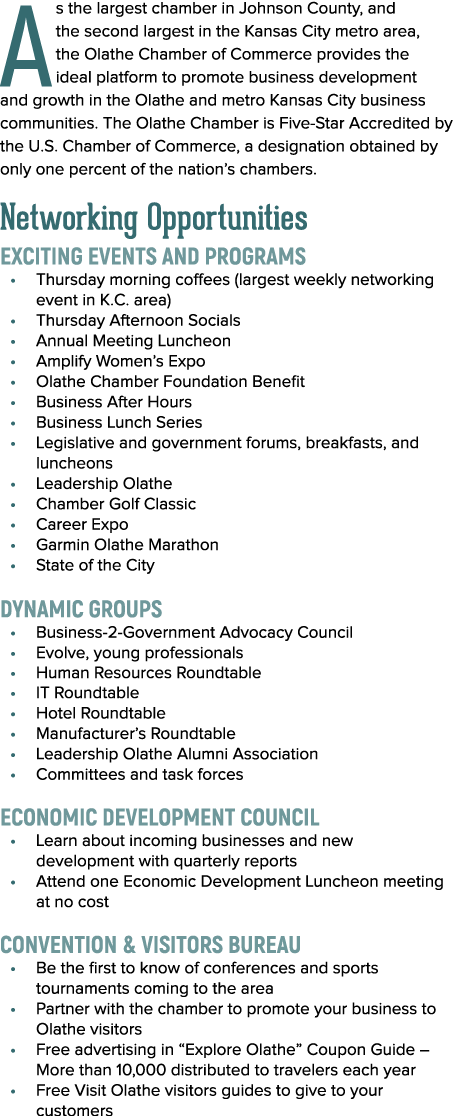 As the largest chamber in Johnson County, and the second largest in the Kansas City metro area, the Olathe Chamber of...