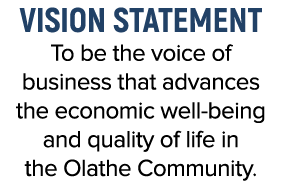Vision Statement To be the voice of business that advances the economic well being and quality of life in the Olathe ...