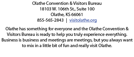 Olathe Convention & Visitors Bureau 18103 W  106th St , Suite 100 Olathe, KS 66061 855-565-2843   visitolathe org Ola   