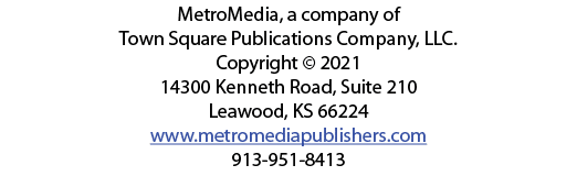 MetroMedia, a company of Town Square Publications Company, LLC  Copyright   2021 14300 Kenneth Road, Suite 210 Leawoo   