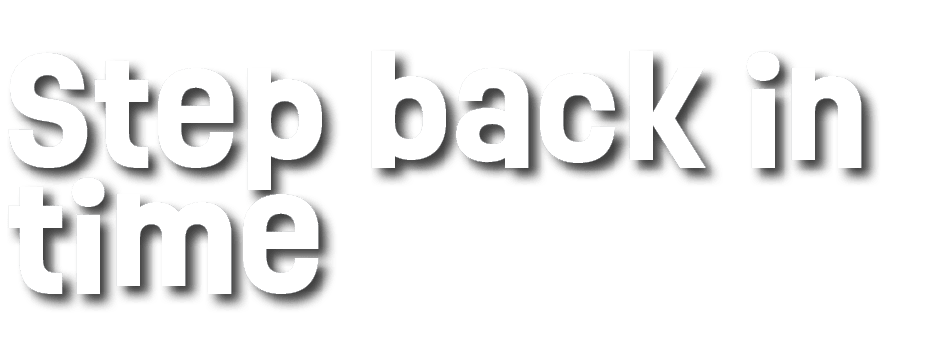 Step back in time