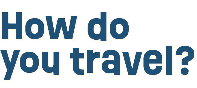 How do you travel?