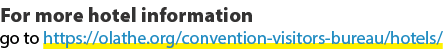 For more hotel information go to https://olathe.org/convention visitors bureau/hotels/